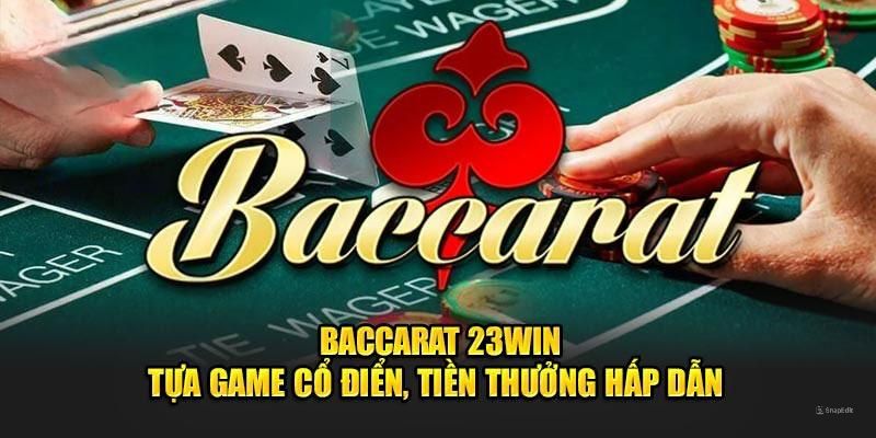 Baccarat 23Win với luật chơi đơn giản