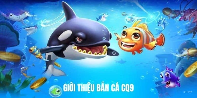 Giới thiệu sơ lược về sảnh bắn cá CQ9 23Win