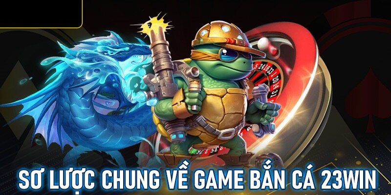 Giới thiệu game bắn cá 23Win hàng đầu Việt Nam năm 2024