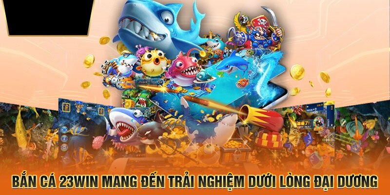 Các ưu điểm nổi bật thu hút người chơi tham gia game bắn cá 23win