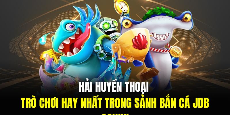 Hải huyền thoại là trò chơi hay nhất trong sảnh bắn cá JDB 23Win