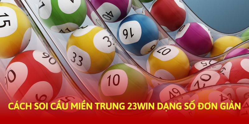 Cách soi cầu miền Trung 23WIN dạng số đơn giản