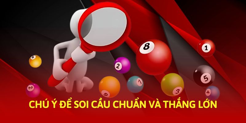 Chú ý để soi cầu chuẩn và thắng lớn