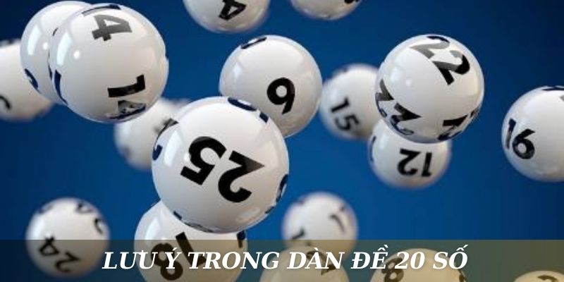 Lưu ý quan trọng trong dàn đề 20 số