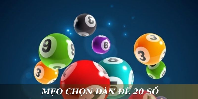 Mẹo chọn dàn đề 20 số tỷ lệ trúng cao